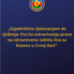 „Zajedničkim djelovanjem do rješenja: Put ka ostvarivanju prava na zdravstvenu zaštitu lica sa Kosova u Crnoj Gori“